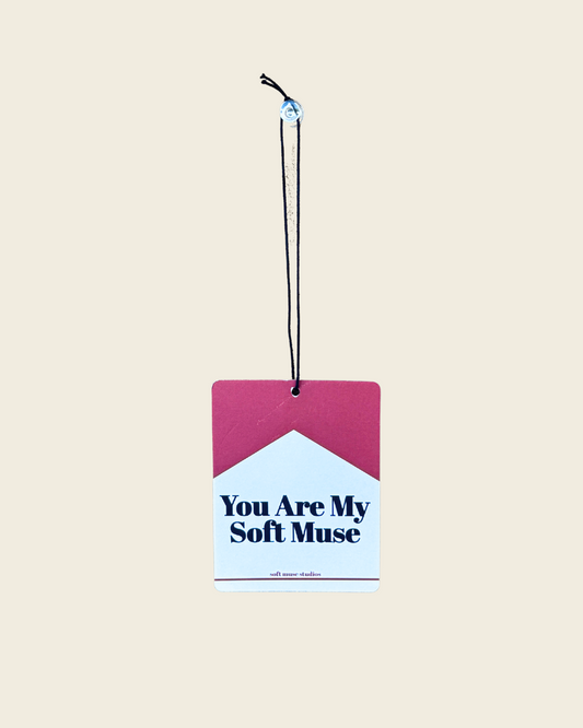 You Are My Soft Muse | Car Freshie