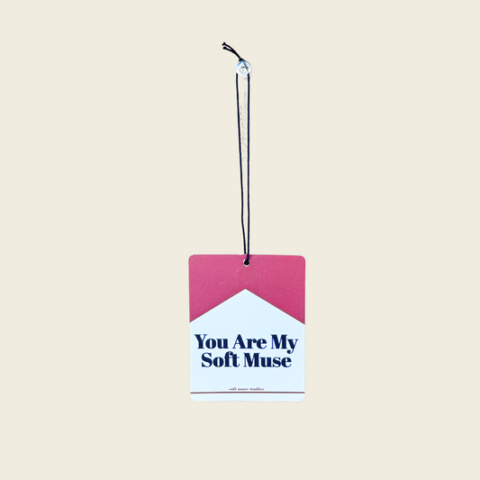 You Are My Soft Muse | Car Freshie